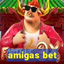 amigas bet